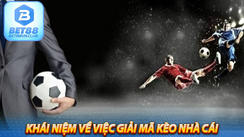 Khái niệm về việc giải mã kèo nhà cái