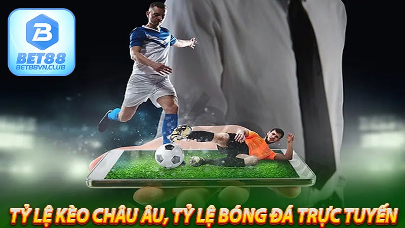 Tỷ lệ kèo Châu Âu, tỷ lệ bóng đá trực tuyến