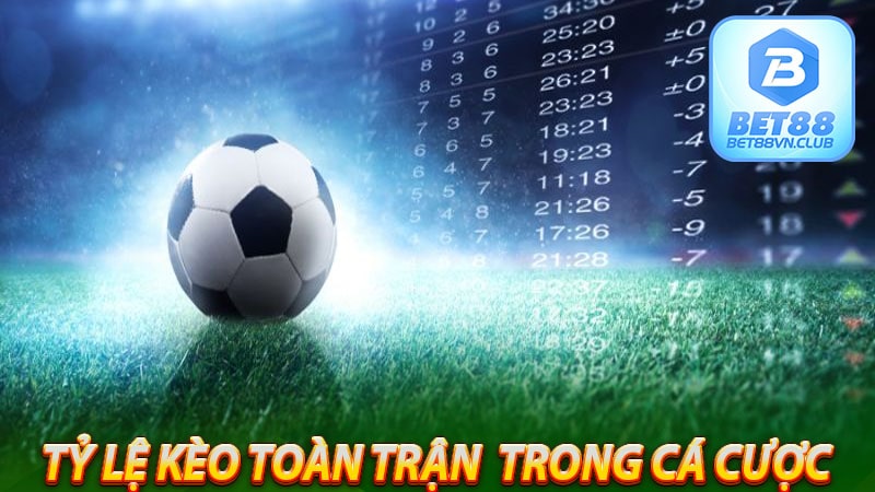 Tỷ lệ kèo toàn trận trực tuyến trong cá cược